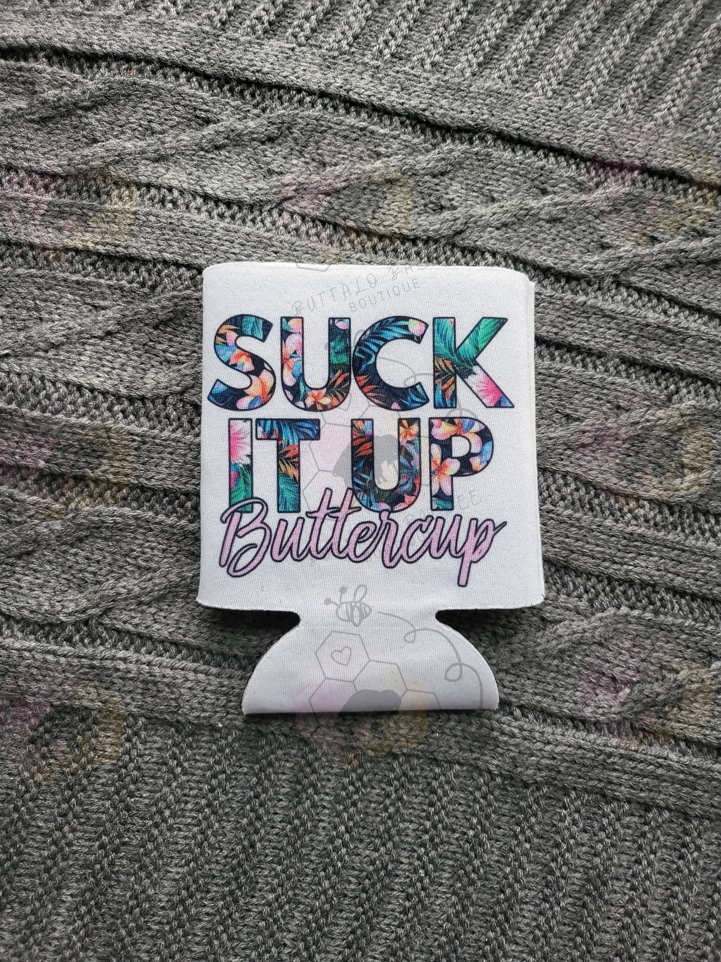 Suck it up buttercup Soft koosie